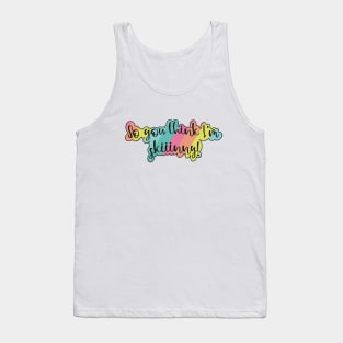 So you think I am skinny- with a fun pink, orange, yellow, teal and blue rainbow Tank Top